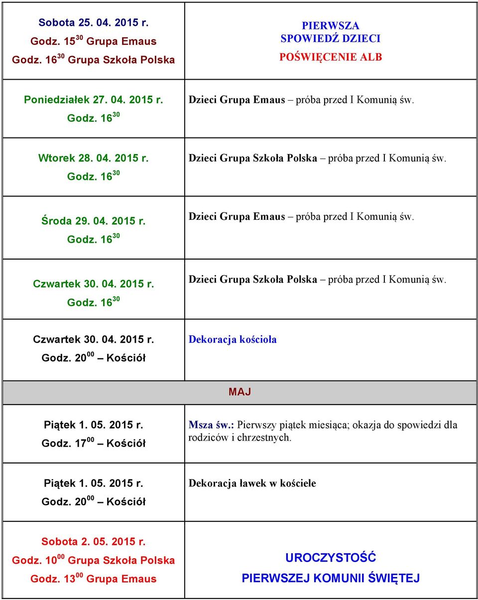 2015 r. Msza św.: Pierwszy piątek miesiąca; okazja do spowiedzi dla rodziców i chrzestnych. Piątek 1. 05. 2015 r. Godz.