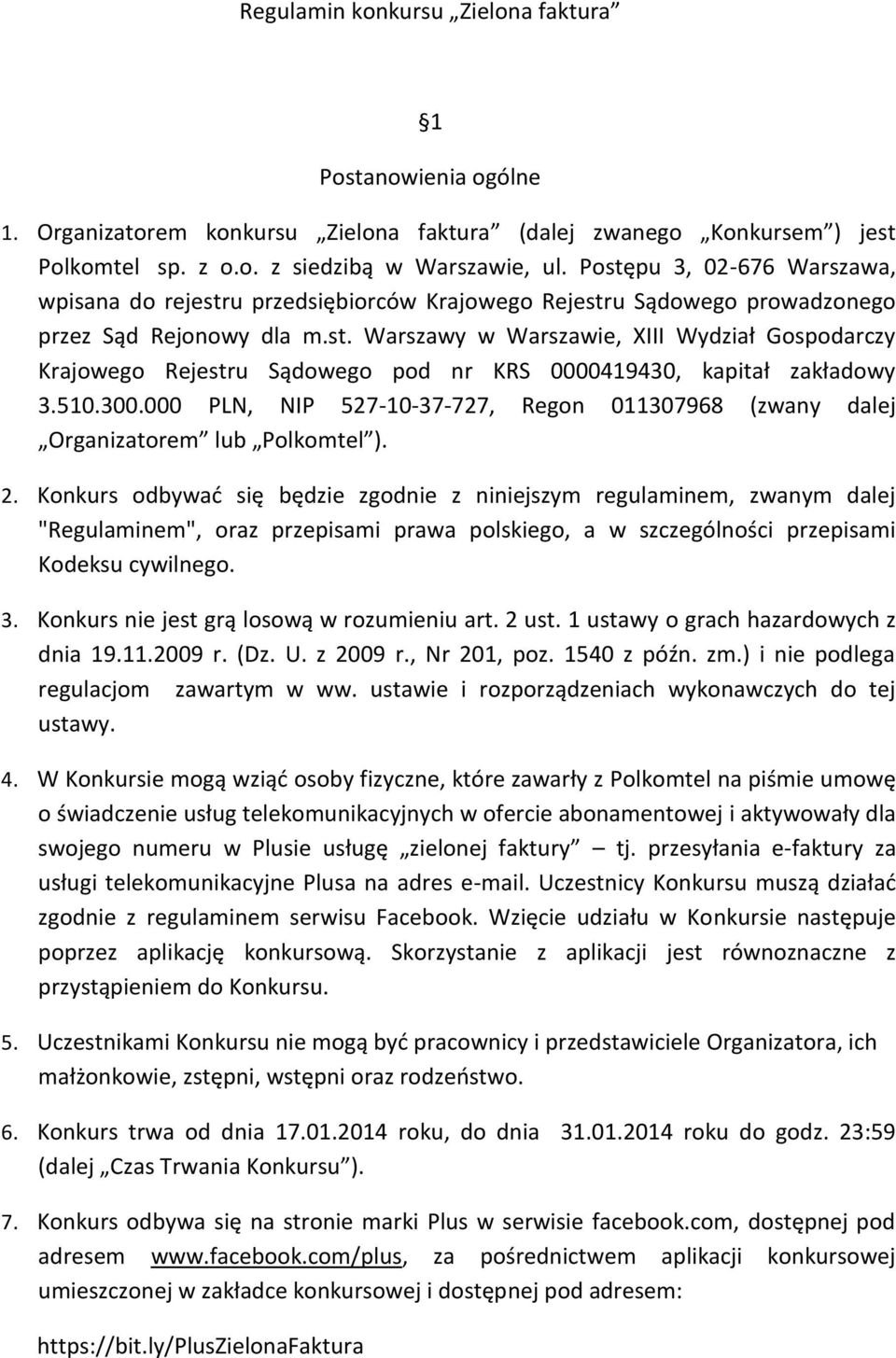 510.300.000 PLN, NIP 527-10-37-727, Regon 011307968 (zwany dalej Organizatorem lub Polkomtel ). 2.