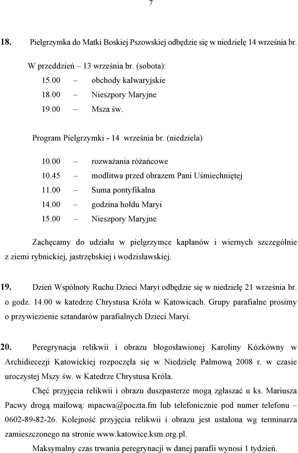 00 Nieszpory Maryjne Zachęcamy do udziału w pielgrzymce kapłanów i wiernych szczególnie z ziemi rybnickiej, jastrzębskiej i wodzisławskiej. 19.