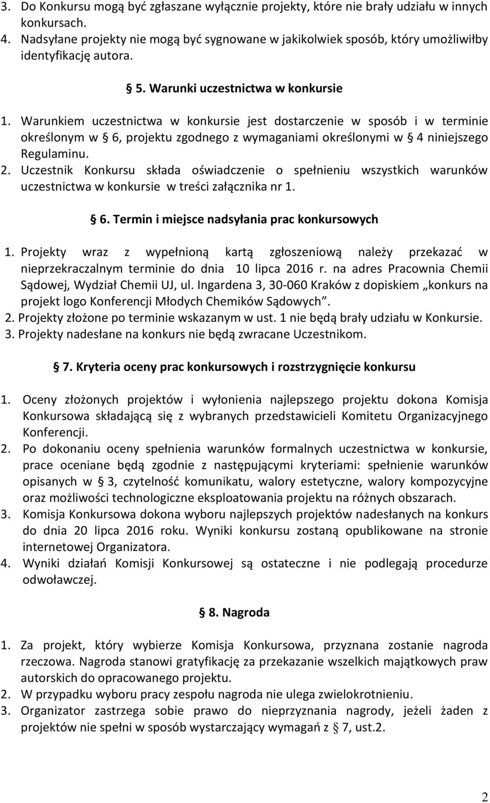 Warunkiem uczestnictwa w konkursie jest dostarczenie w sposób i w terminie określonym w 6, projektu zgodnego z wymaganiami określonymi w 4 niniejszego Regulaminu. 2.