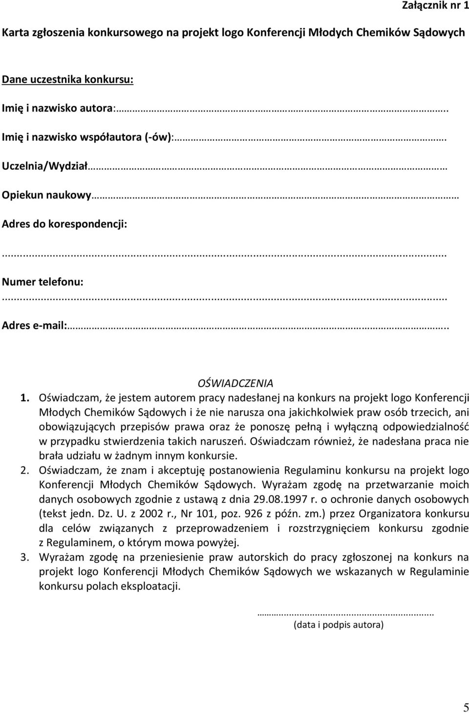 Oświadczam, że jestem autorem pracy nadesłanej na konkurs na projekt logo Konferencji Młodych Chemików Sądowych i że nie narusza ona jakichkolwiek praw osób trzecich, ani obowiązujących przepisów