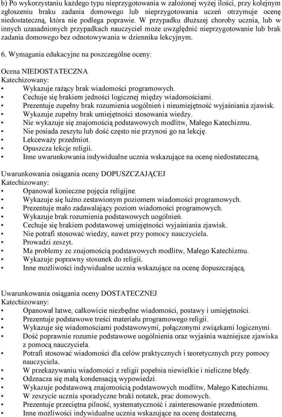 W przypadku dłuższej choroby ucznia, lub w innych uzasadnionych przypadkach nauczyciel może uwzględnić nieprzygotowanie lub brak zadania domowego bez odnotowywania w dzienniku lekcyjnym. 6.