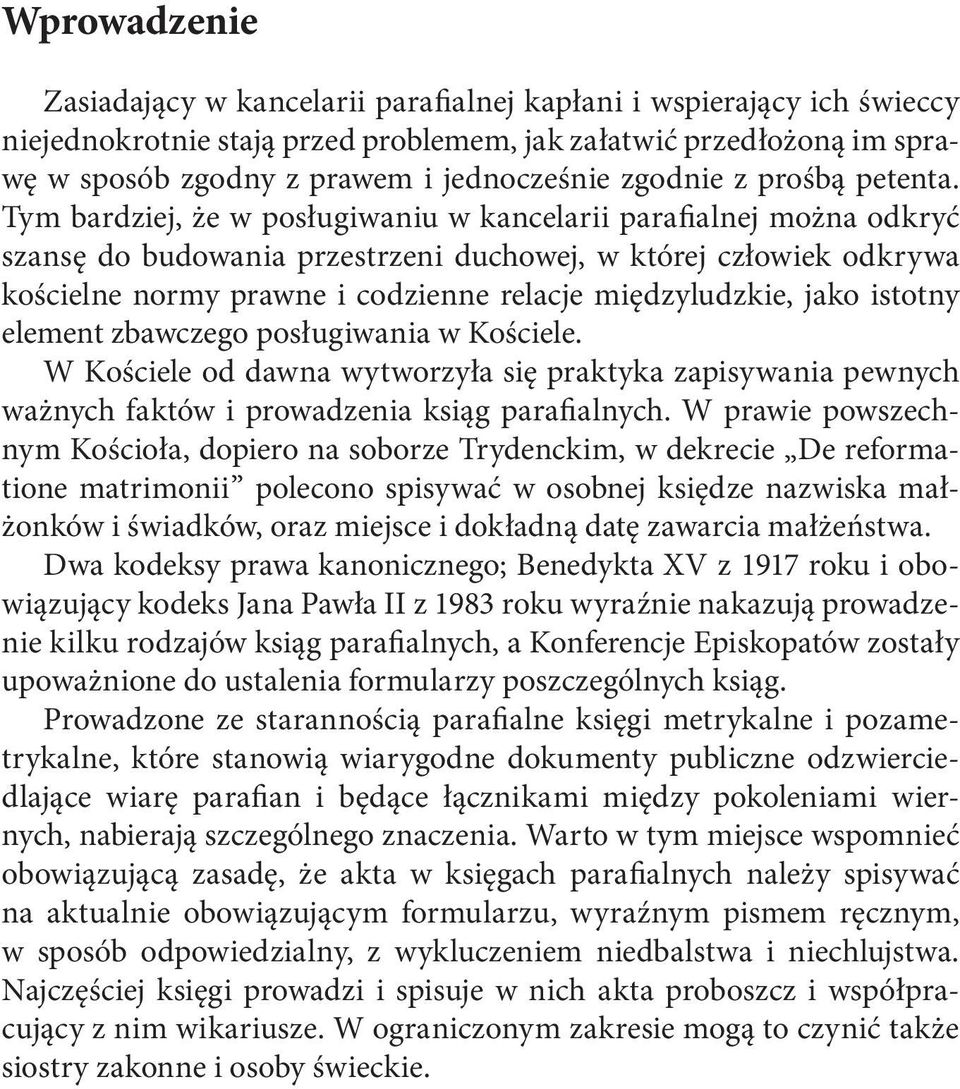 Tym bardziej, że w posługiwaniu w kancelarii parafialnej można odkryć szansę do budowania przestrzeni duchowej, w której człowiek odkrywa kościelne normy prawne i codzienne relacje międzyludzkie,