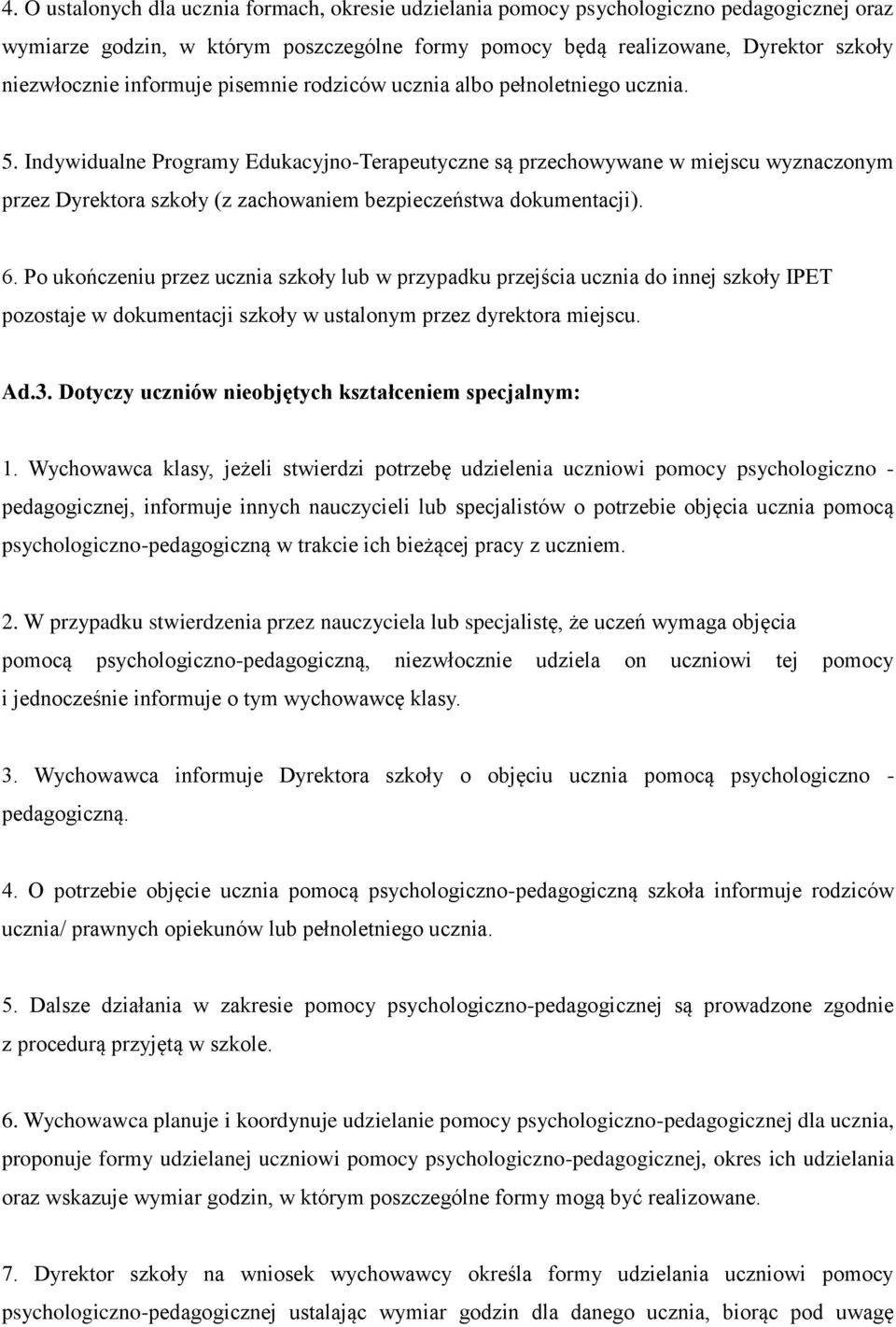 Indywidualne Programy Edukacyjno-Terapeutyczne są przechowywane w miejscu wyznaczonym przez Dyrektora szkoły (z zachowaniem bezpieczeństwa dokumentacji). 6.