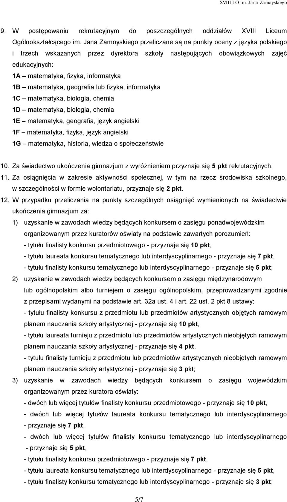 matematyka, geografia lub fizyka, informatyka 1C matematyka, biologia, chemia 1D matematyka, biologia, chemia 1E matematyka, geografia, język angielski 1F matematyka, fizyka, język angielski 1G