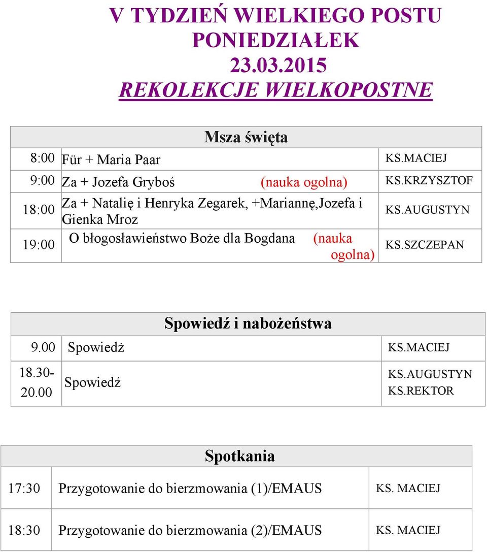 KRZYSZTOF 18:00 Za + Natalię i Henryka Zegarek, +Mariannę,Jozefa i Gienka Mroz O błogosławieństwo