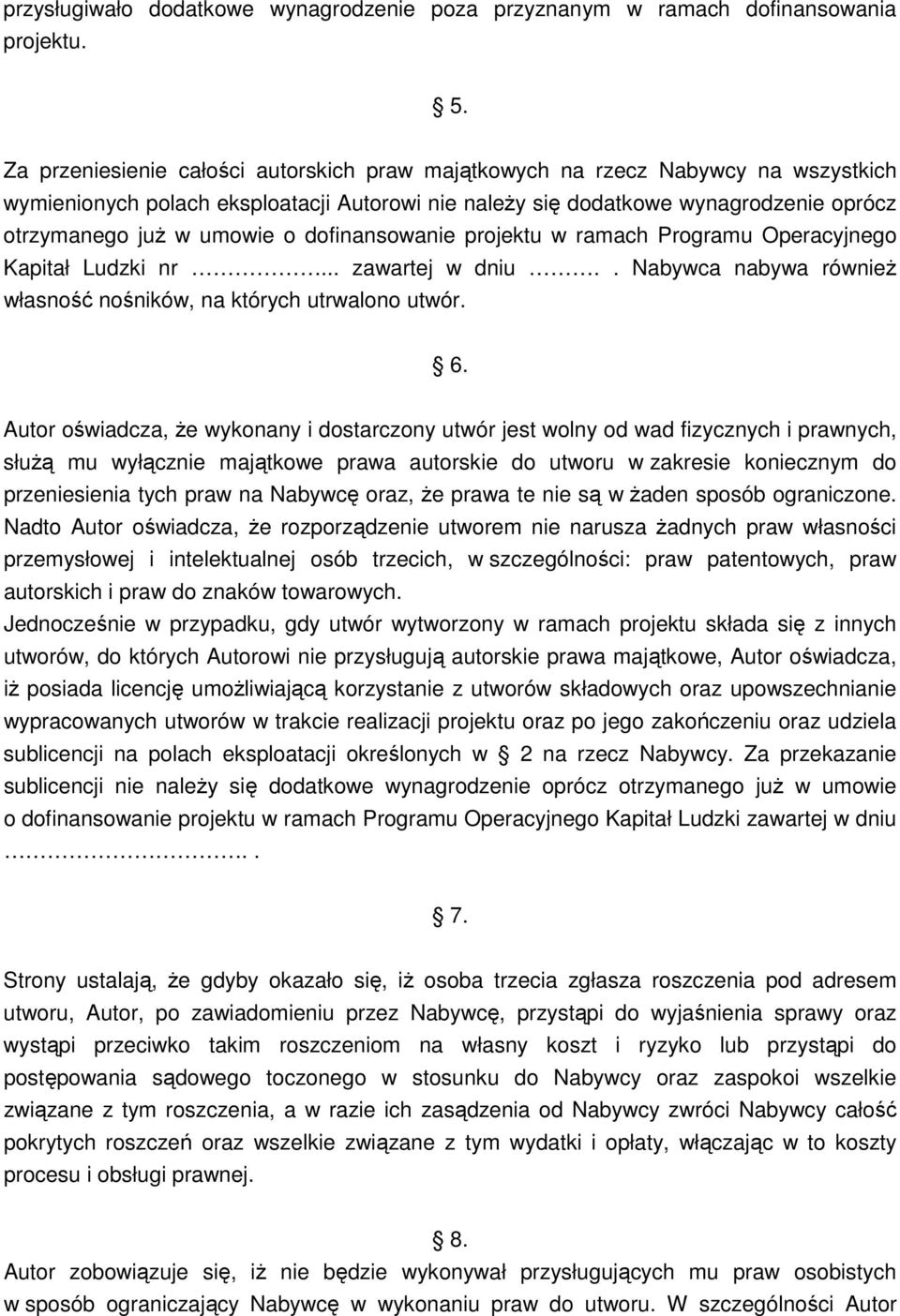dofinansowanie projektu w ramach Programu Operacyjnego Kapitał Ludzki nr... zawartej w dniu.. Nabywca nabywa również własność nośników, na których utrwalono utwór. 6.
