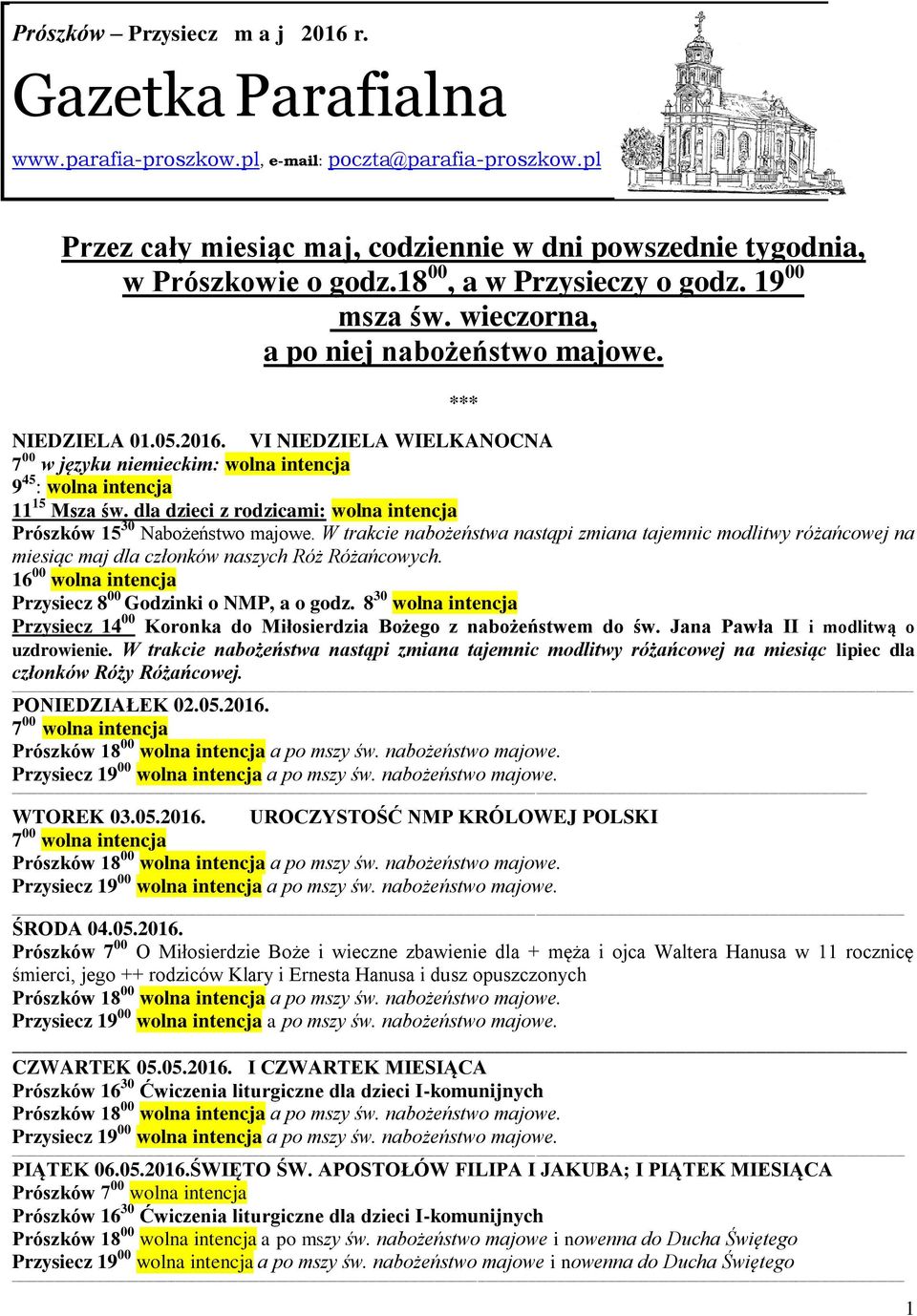 VI NIEDZIELA WIELKANOCNA 7 00 w języku niemieckim: wolna intencja 9 45 : wolna intencja Prószków 15 30 Nabożeństwo majowe.