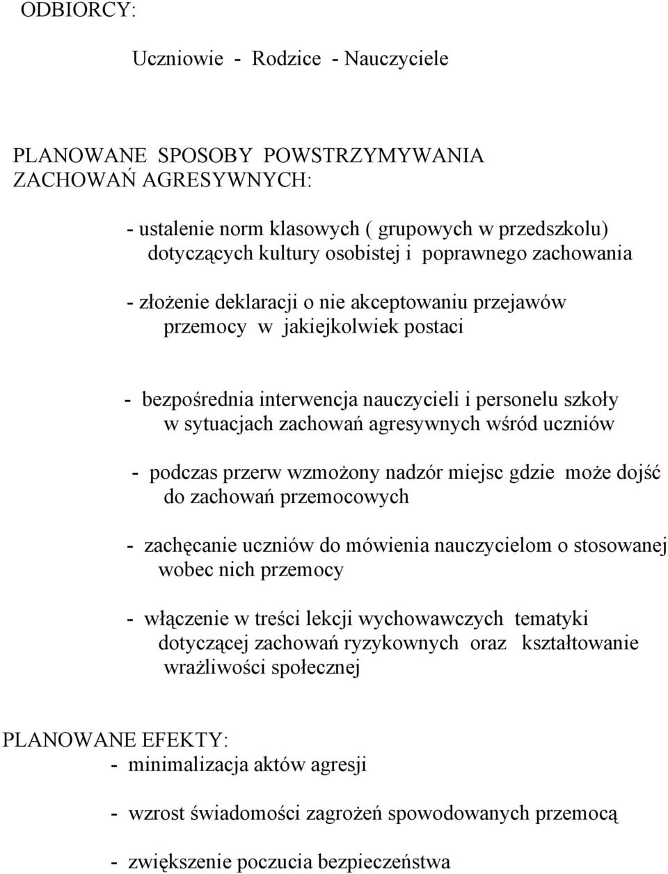 uczniów - podczas przerw wzmożony nadzór miejsc gdzie może dojść do zachowań przemocowych - zachęcanie uczniów do mówienia nauczycielom o stosowanej wobec nich przemocy - włączenie w treści lekcji