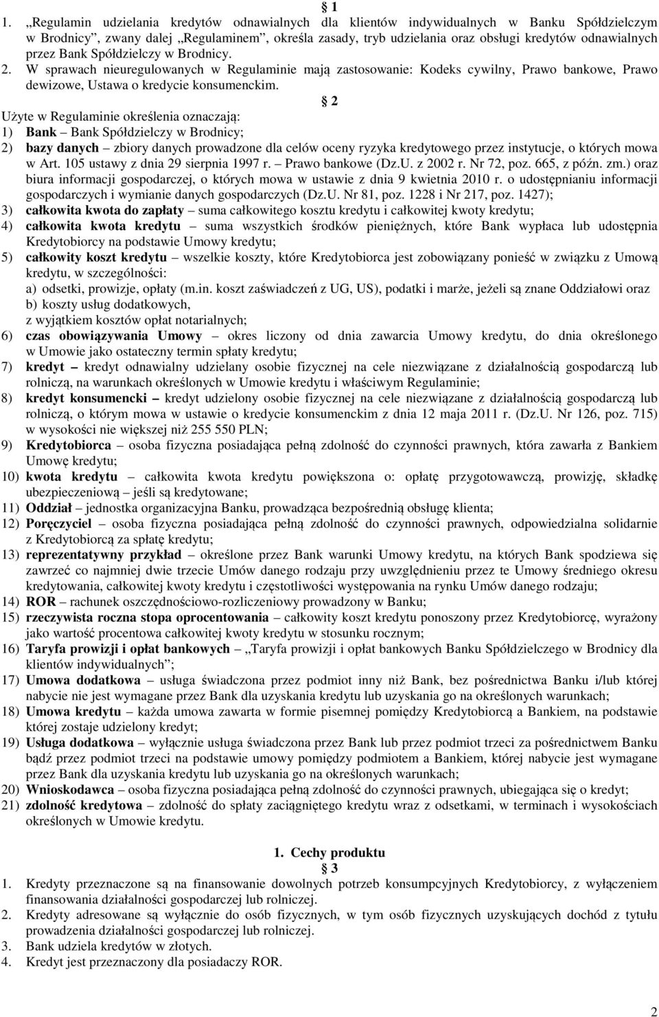 2 Użyte w Regulaminie określenia oznaczają: 1) Bank Bank Spółdzielczy w Brodnicy; 2) bazy danych zbiory danych prowadzone dla celów oceny ryzyka kredytowego przez instytucje, o których mowa w Art.