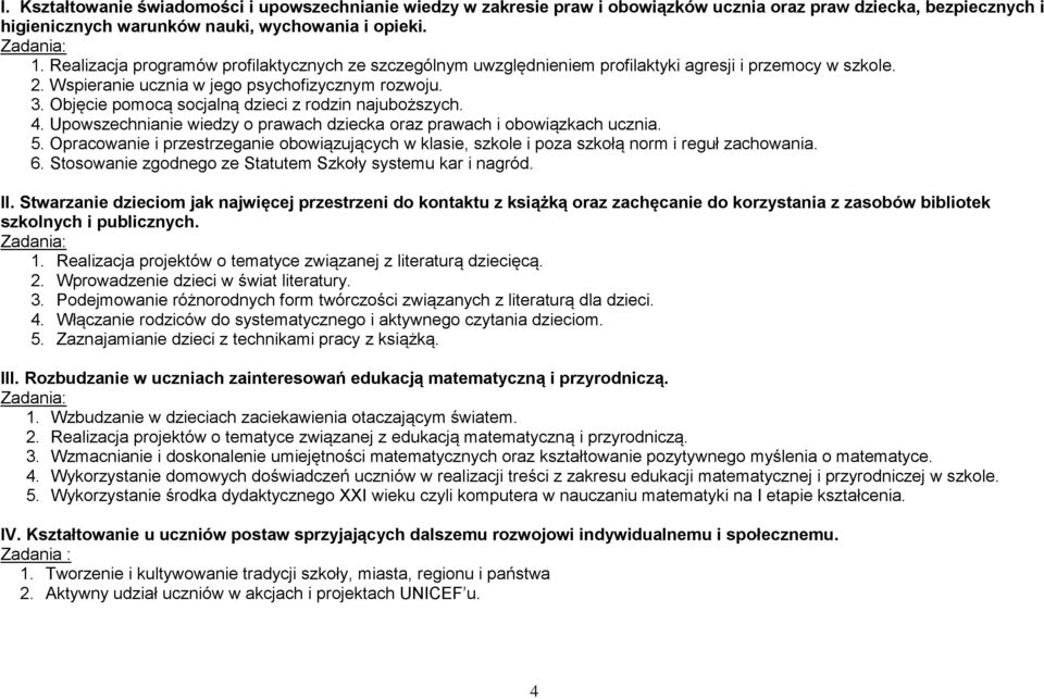 Objęcie pomocą socjalną dzieci z rodzin najuboższych. 4. Upowszechnianie wiedzy o prawach dziecka oraz prawach i obowiązkach ucznia. 5.