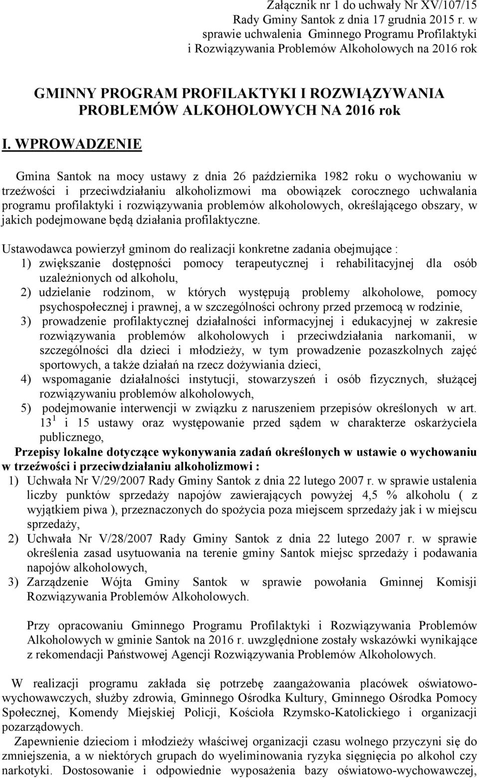 WPROWADZENIE Gmina Santok na mocy ustawy z dnia 26 października 1982 roku o wychowaniu w trzeźwości i przeciwdziałaniu alkoholizmowi ma obowiązek corocznego uchwalania programu profilaktyki i
