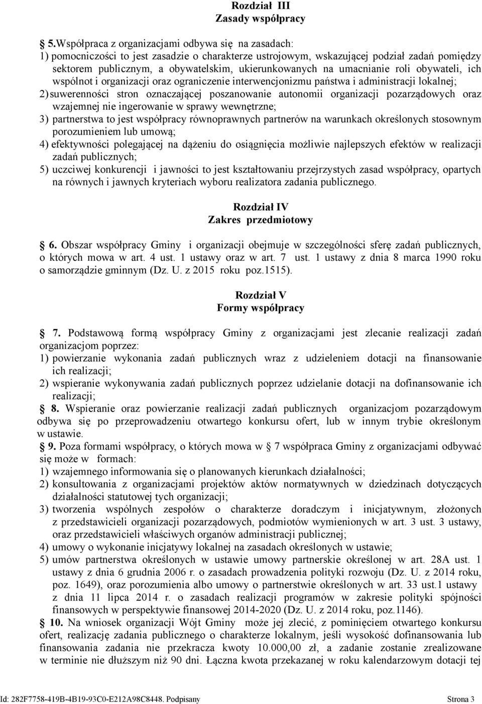 na umacnianie roli obywateli, ich wspólnot i organizacji oraz ograniczenie interwencjonizmu państwa i administracji lokalnej; 2)suwerenności stron oznaczającej poszanowanie autonomii organizacji