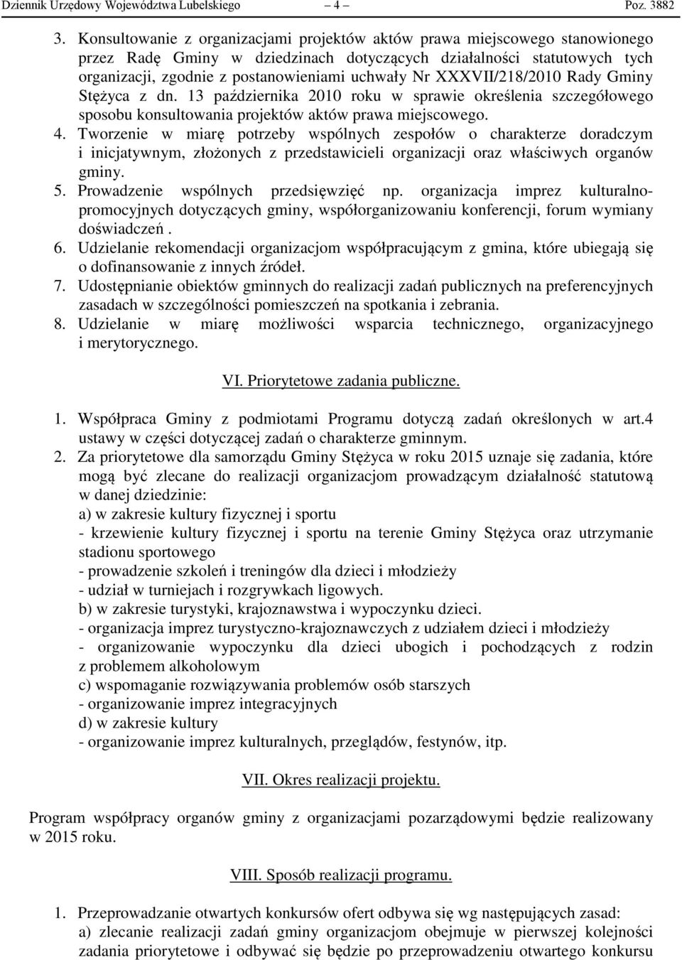 XXXVII/218/2010 Rady Gminy Stężyca z dn. 13 października 2010 roku w sprawie określenia szczegółowego sposobu konsultowania projektów aktów prawa miejscowego. 4.