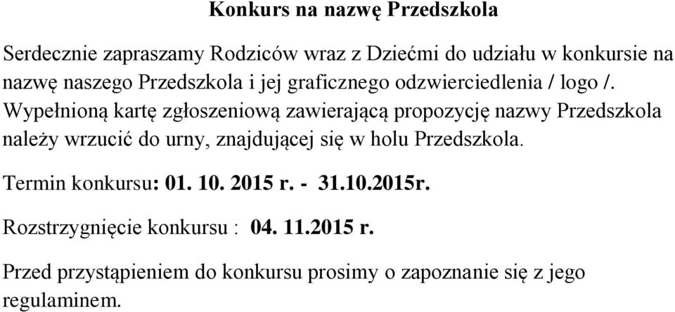 Wypełnioną kartę zgłoszeniową zawierającą propozycję nazwy Przedszkola należy wrzucić do urny, znajdującej się w holu