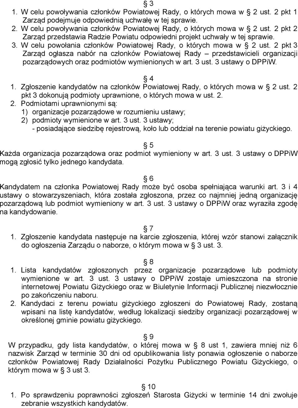 2 pkt 3 Zarząd ogłasza nabór na członków Powiatowej Rady przedstawicieli organizacji pozarządowych oraz podmiotów wymienionych w art. 3 ust. 3 ustawy o DPPiW. 4 1.